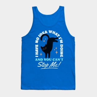 I have no idea what I'm doing and you can't stop me - Cat Mom Tank Top